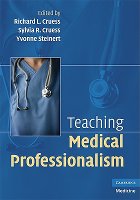 Teaching Medical Professionalism - Cruess, Richard L (Editor), and Cruess, Sylvia R (Editor), and Steinert, Yvonne (Editor)