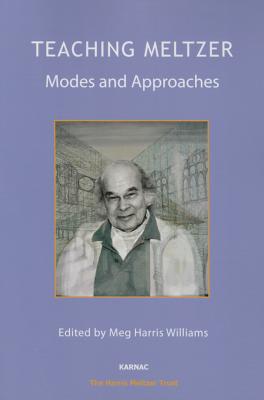 Teaching Meltzer: Modes and Approaches - Harris Williams, Meg (Editor)