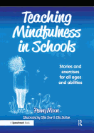 Teaching Mindfulness in Schools: Stories and Exercises for All Ages and Abilities