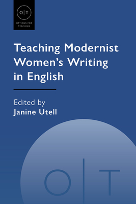 Teaching Modernist Women's Writing in English - Utell, Janine (Editor)