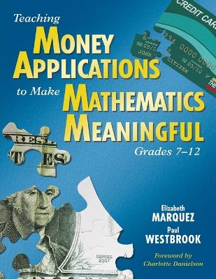 Teaching Money Applications to Make Mathematics Meaningful, Grades 7-12 - Marquez, Elizabeth, and Westbrook, Paul