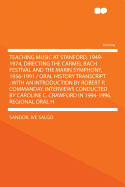 Teaching Music at Stanford, 1949-1974, Directing the Carmel Bach Festival and the Marin Symphony, 1956-1991 (Classic Reprint)