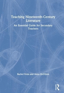 Teaching Nineteenth-Century Literature: An Essential Guide for Secondary Teachers