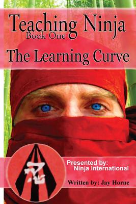 Teaching Ninja: The Learning Curve - Horne, Jay