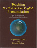 Teaching North American English Pronunciation: A Brief Introduction with Photocopiable Handouts