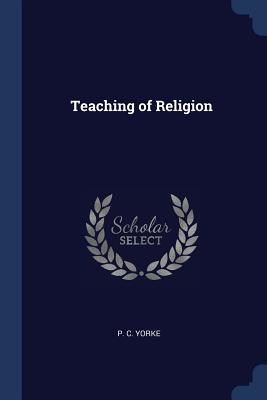 Teaching of Religion - Yorke, P C