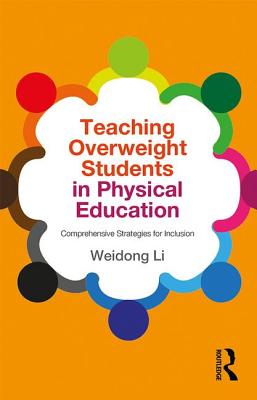 Teaching Overweight Students in Physical Education: Comprehensive Strategies for Inclusion - Li, Weidong