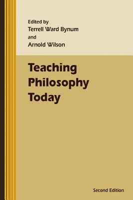 Teaching Philosophy Today - Wilson, Arnold, Sir (Editor), and Bynum, Terrell Ward