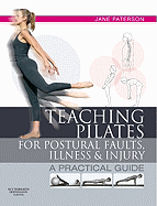 Teaching Pilates for Postural Faults, Illness and Injury: A Practical Guide