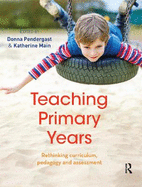 Teaching Primary Years: Rethinking curriculum, pedagogy and assessment