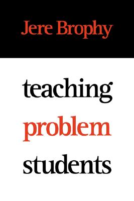 Teaching Problem Students - Brophy, Jere, PH.D.