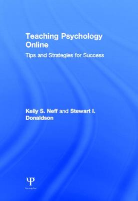 Teaching Psychology Online: Tips and Strategies for Success - Neff, Kelly S, and Donaldson, Stewart I, Ph.D.