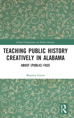 Teaching Public History Creatively in Alabama: About (Public) Face - Green, Sharony
