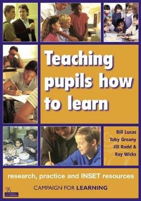 Teaching pupils how to learn: research, practice and INSET resources - Lucas, Bill, and Greany, Toby, Professor, and Rodd, Jill