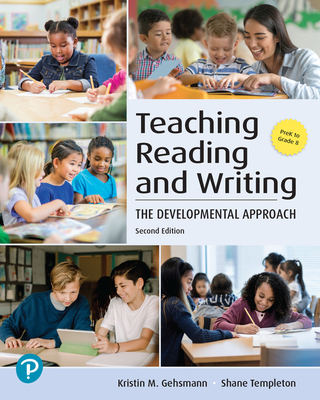 Teaching Reading and Writing: The Developmental Approach - Gehsmann, Kristin, and Templeton, Shane