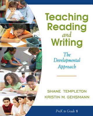 Teaching Reading and Writing: The Developmental Approach - Templeton, Shane, and Gehsmann, Kristin