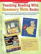 Teaching Reading with Favorite Rosemary Wells Books: Engaging Activities That Build Early Reading Comprehension Skills and Help Children Explore Friendship, Feelings, and Other Themes in These Beloved Books