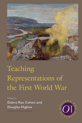 Teaching Representations of the First World War - Cohen, Debra Rae (Editor), and Higbee, Douglas (Editor)