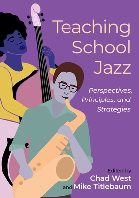 Teaching School Jazz - West, Chad (Editor), and Titlebaum, Mike (Editor)