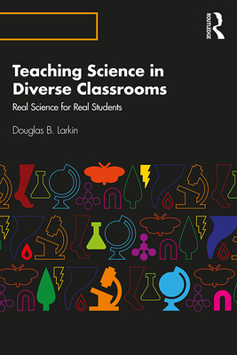 Teaching Science in Diverse Classrooms: Real Science for Real Students - Larkin, Douglas B