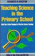 Teaching Science in the Primary School: Action Plans for Effective Science Teaching - Cross, Alan (Editor), and Peet, Gill (Editor)
