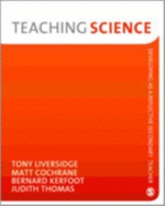 Teaching Science - Liversidge, Tony, Dr., and Cochrane, Matt, and Kerfoot, Bernard, Mr.