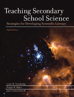 Teaching Secondary School Science: Strategies for Developing Scientific Literacy - Trowbridge, Leslie W, and Bybee, Rodger W, and Carlson-Powell, Janet
