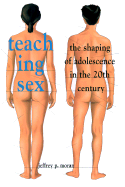 Teaching Sex: The Shaping of Adolescence in the 20th Century