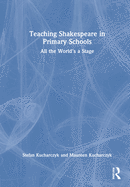 Teaching Shakespeare in Primary Schools: All the World's a Stage