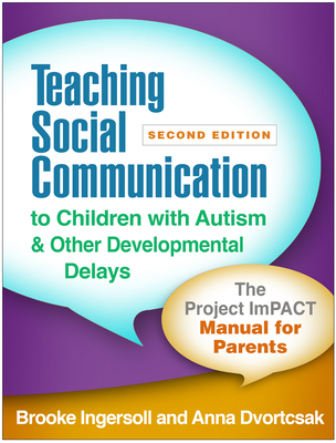 Teaching Social Communication to Children with Autism and Other Developmental Delays: The Project Impact Manual for Parents - Ingersoll, Brooke, PhD, and Dvortcsak, Anna, MS