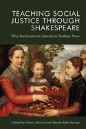 Teaching Social Justice Through Shakespeare: Why Renaissance Literature Matters Now