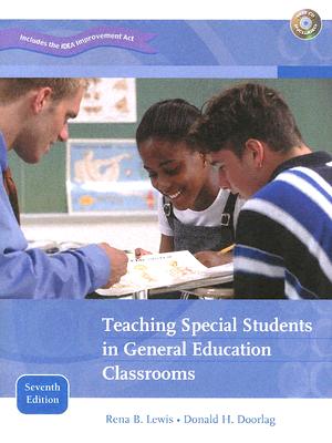 Teaching Special Students in General Education Classrooms - Lewis, Rena B, and Doorlag, Donald H