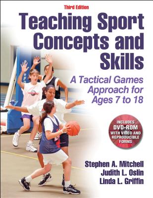 Teaching Sport Concepts and Skills: A Tactical Games Approach for Ages 7 to 18 - Mitchell, Stephen A, and Oslin, Judith L, and Griffin, Linda L