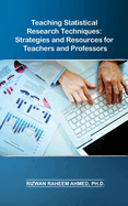 Teaching Statistical Research Techniques: Strategies and Resources for Teachers and Professors
