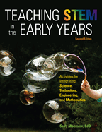 Teaching Stem in the Early Years, 2nd Edition: Activities for Integrating Science, Technology, Engineering, and Mathematics