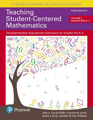Teaching Student-Centered Mathematics: Developmentally Appropriate Instruction for Grades Pre-K-2 (Volume 1) - Van de Walle, John, and Lovin, Louann, and Karp, Karen