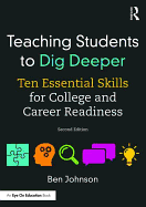 Teaching Students to Dig Deeper: Ten Essential Skills for College and Career Readiness