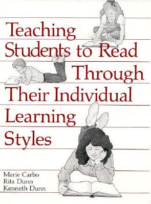 Teaching Students to Read Through Their Individual Learning Styles - Dunn, Rita Stafford, and Carbo, Marie, and Dunn, Kenneth J