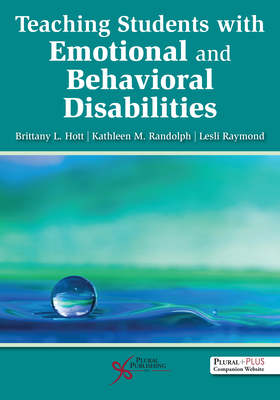 Teaching Students with Emotional and Behavioral Disorders - Hott, Brittany L., and Randolph, Kathleen M., and Raymond, Lesli