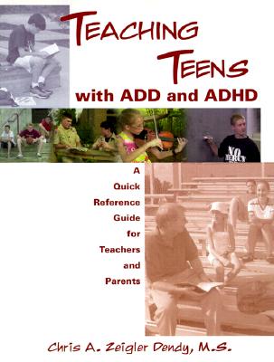 Teaching Teens with ADD: A Quick Reference Guide for Teachers and Parents - Dendy, Chris Zeigler, and Zeigler Dendy, Chris A
