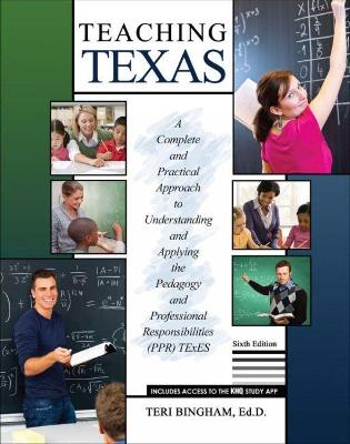 Teaching Texas: A Complete and Practical Approach to Understanding and Applying the Pedagogy and Professional Responsibilities (PPR) TExES - Bingham, Teri, and Thomas, Conn