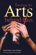 Teaching the Arts Behind Bars - Williams (Editor), and Alexander, Buzz