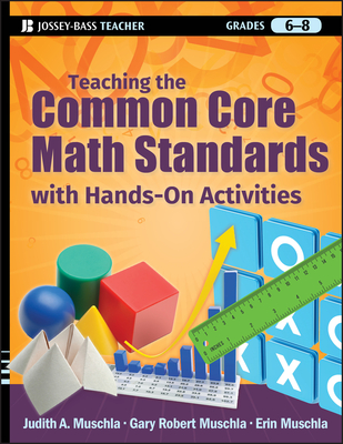 Teaching the Common Core Math Standards with Hands-On Activities, Grades 6-8 - Muschla, Judith A, and Muschla, Gary R, and Muschla, Erin