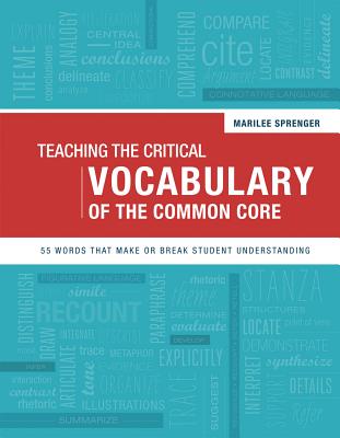Teaching the Critical Vocabulary of the Common Core - Sprenger, Marilee, Dr.