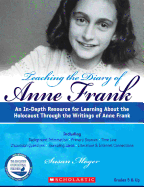 Teaching the Diary of Anne Frank (Revised): An In-Depth Resource for Learning about the Holocaust Through the Writings of Anne Frank