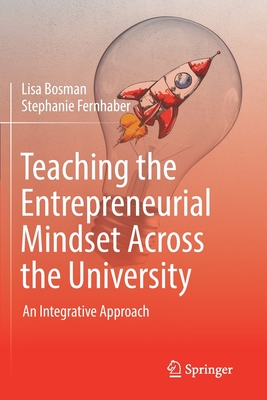 Teaching the Entrepreneurial Mindset Across the University: An Integrative Approach - Bosman, Lisa, and Fernhaber, Stephanie
