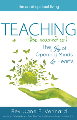 Teaching--The Sacred Art: The Joy of Opening Minds and Hearts - Vennard, Jane E, Rev.