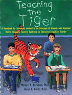 Teaching the Tiger: A Handbook for Individuals Involved in the Education of Students with Attention Deficit Disorder, Tourette Syndrome or Obsessive-Compusive Disorder.