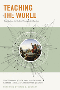 Teaching the World: Foundations for Online Theological Education