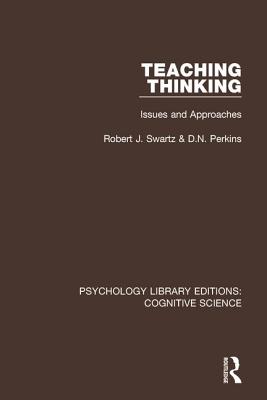 Teaching Thinking: Issues and Approaches - Swartz, Robert J., and Perkins, D.N.